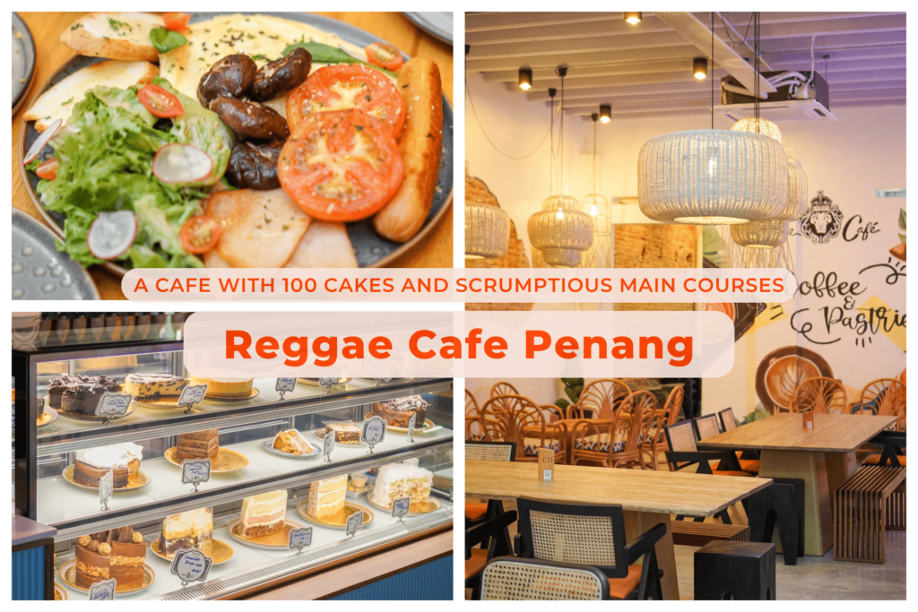 Reggae Cafe Penang: A Cafe with 100 Cakes and Scrumptious Main Courses