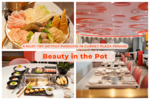 Beauty in the Pot: A Must-Try Hotpot Paradise in Gurney Plaza Penang